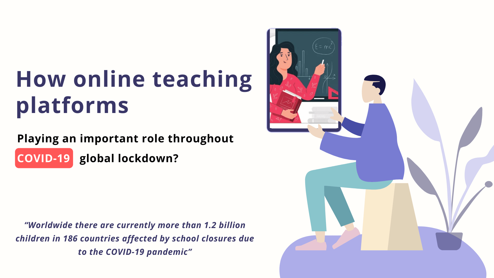How online teaching platforms playing an important role throughout COVID-19 global lockdown?